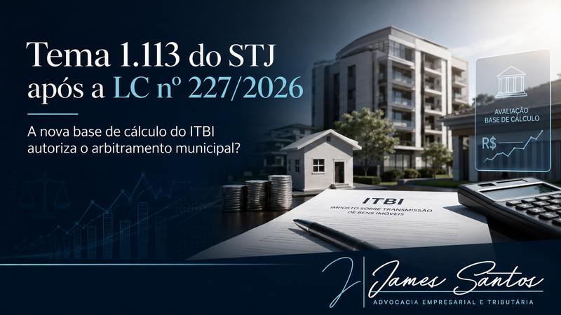 Tema 1.113 do STJ após a LC nº 227/2026: a nova base de cálculo do ITBI autoriza o arbitramento municipal?